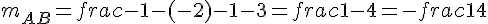 m_{AB}=frac{-1-(-2)}{-1-3}=frac{1}{-4}=-frac{1}{4}