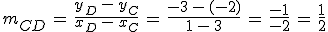 m_{CD}\,=\,\frac{y_D\,-\,y_C}{x_D\,-\,x_C}\,=\,\frac{-3\,-\,(-2)}{1\,-\,3}\,=\,\frac{-1}{-2}\,=\,\frac{1}{2}