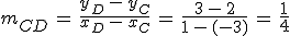 m_{CD}\,=\,\frac{y_D\,-\,y_C}{x_D\,-\,x_C}\,=\,\frac{3\,-\,2}{1\,-\,(-3)}\,=\,\frac{1}{4}