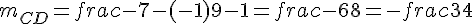 m_{CD} = frac{-7-(-1)}{9-1} = frac{-6}{8} = -frac{3}{4}