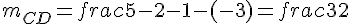 m_{CD} = frac{5-2}{-1-(-3)} = frac{3}{2}