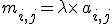 m_{i,j}=\lambda\times  \,a_{i,j}