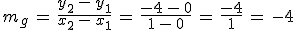 m_g\,=\,\frac{y_2\,-\,y_1}{x_2\,-\,x_1}\,=\,\frac{-4\,-\,0}{1\,-\,0}\,=\,\frac{-4}{1}\,=\,-4