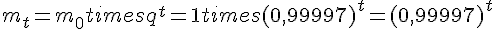m_t=m_0times   q^t=1times  (0{,}99997)^t=(0{,}99997)^t