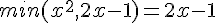 min(x^2,2x-1)=2x-1