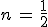 n\,=\,\frac{1}{2}