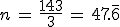 n\,=\,\frac{143}{3}\,=\,47.\overline{6}