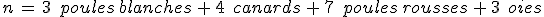 n\,=\,3\,\%2C\,poules\,blanches\,%2B\,4\,\%2C\,canards\,%2B\,7\,\%2C\,poules\,rousses\,%2B\,3\,\%2C\,oies