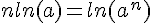 nln(a)=ln(a^n)