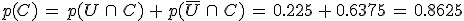 p(C)\,=\,p(U\,\cap\,C)\,%2B\,p(\overline{U}\,\cap\,C)\,=\,0.225\,%2B\,0.6375\,=\,0.8625