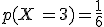 p(X =3)=\frac{1}{6}