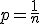 p=\frac{1}{n}