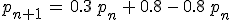 p_{n%2B1}\,=\,0.3\,p_n\,%2B\,0.8\,-\,0.8\,p_n