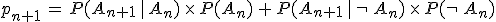 p_{n%2B1}\,=\,P(A_{n%2B1}\,%7C\,A_n)\,\times  \,P(A_n)\,%2B\,P(A_{n%2B1}\,%7C\,\neg\,A_n)\,\times  \,P(\neg\,A_n)