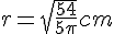 r = \sqrt{\frac{54}{5\pi}}~cm