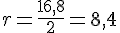 r=\frac{16{,}8}{2}=8{,}4