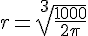 r=\sqrt[3]{\frac{1000}{2\pi}}