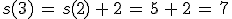 s(3)\,=\,s(2)\,%2B\,2\,=\,5\,%2B\,2\,=\,7