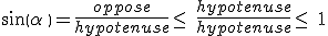 sin(\alpha\,)=\frac{oppose}{hypotenuse}\leq\,\,\frac{hypotenuse}{hypotenuse}\leq\,\,1