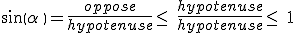 sin(\alpha )=\frac{oppose}{hypotenuse}\leq\, \frac{hypotenuse}{hypotenuse}\leq\, 1