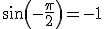 sin(-\frac{\pi}{2})=-1