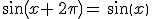 sin(x+\,2\pi)=\,sin(x)