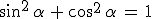 sin^2\,\alpha\,+\,cos^2\,\alpha\,=\,1