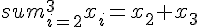 sum_{i=2}^{3}x_i=x_2+x_3