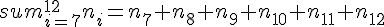 sum_{i=7}^{12}n_i=n_7+n_8+n_9+n_{10}+n_{11}+n_{12}