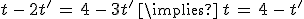 t\,-\,2t'\,=\,4\,-\,3t'\,\implies\,t\,=\,4\,-\,t'