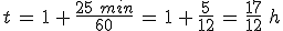 t\,=\,1\,%2B\,\frac{25\,\,min}{60}\,=\,1\,%2B\,\frac{5}{12}\,=\,\frac{17}{12}\,\,h