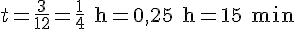 t = \frac{3}{12} = \frac{1}{4}\text{ h} = 0{,}25\text{ h} = 15\text{ min}