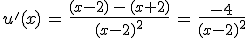 u'(x)\,=\,\frac{(x-2)\,-\,(x%2B2)}{(x-2)^2}\,=\,\frac{-4}{(x-2)^2}