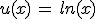 u(x)\,=\,ln(x)