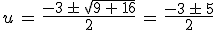 u\,=\,\frac{-3\,\pm\,\sqrt{9\,%2B\,16}}{2}\,=\,\frac{-3\,\pm\,5}{2}