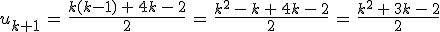 u_{k%2B1}\,=\,\frac{k(k-1)\,%2B\,4k\,-\,2}{2}\,=\,\frac{k^2\,-\,k\,%2B\,4k\,-\,2}{2}\,=\,\frac{k^2\,%2B\,3k\,-\,2}{2}