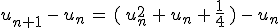 u_{n%2B1}\,-\,u_n\,=\,(\,u_n^2\,%2B\,u_n\,%2B\,\frac{1}{4}\,)\,-\,u_n