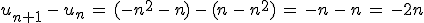 u_{n%2B1}\,-\,u_n\,=\,(-n^2\,-\,n)\,-\,(n\,-\,n^2)\,=\,-n\,-\,n\,=\,-2n