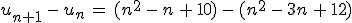 u_{n%2B1}\,-\,u_n\,=\,(n^2\,-\,n\,%2B\,10)\,-\,(n^2\,-\,3n\,%2B\,12)