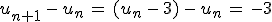 u_{n%2B1}\,-\,u_n\,=\,(u_n\,-\,3)\,-\,u_n\,=\,-3