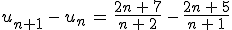 u_{n%2B1}\,-\,u_n\,=\,\frac{2n\,%2B\,7}{n\,%2B\,2}\,-\,\frac{2n\,%2B\,5}{n\,%2B\,1}