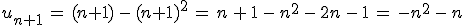 u_{n%2B1}\,=\,(n%2B1)\,-\,(n%2B1)^2\,=\,n\,%2B\,1\,-\,n^2\,-\,2n\,-\,1\,=\,-n^2\,-\,n