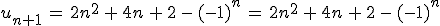 u_{n%2B1}\,=\,2n^2\,%2B\,4n\,%2B\,2\,-\,(-1)^n\,=\,2n^2\,%2B\,4n\,%2B\,2\,-\,(-1)^n
