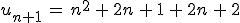 u_{n%2B1}\,=\,n^2\,%2B\,2n\,%2B\,1\,%2B\,2n\,%2B\,2
