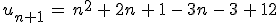 u_{n%2B1}\,=\,n^2\,%2B\,2n\,%2B\,1\,-\,3n\,-\,3\,%2B\,12