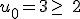 u_0=3\geq\,\,2