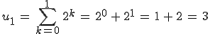 u_1\,=\,\sum_{k=0}^{1}\,2^k\,=\,2^0\,%2B\,2^1\,=\,1\,%2B\,2\,=\,3