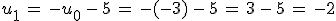 u_1\,=\,-u_0\,-\,5\,=\,-(-3)\,-\,5\,=\,3\,-\,5\,=\,-2