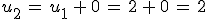 u_2\,=\,u_1\,%2B\,0\,=\,2\,%2B\,0\,=\,2