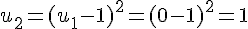 u_2 = (u_1 - 1)^2 = (0 - 1)^2 = 1